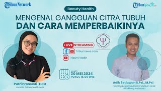 BEAUTY HEALTH: Mengenal Gangguan Citra Tubuh dan Cara Memperbaikinya