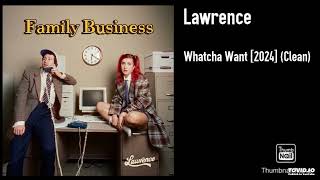 Lawrence - Whatcha Want [2024] (Clean)
