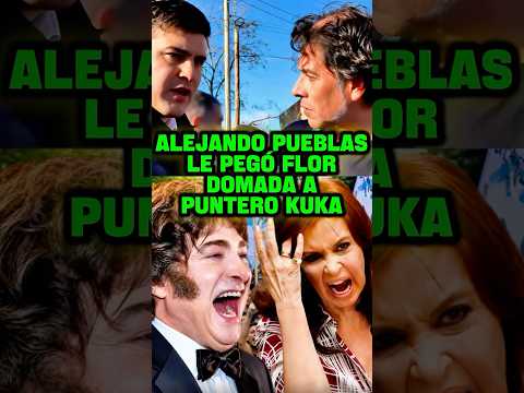 ALEJANDRO PUEBLAS LE PEGÓ FLOR DOMADA KUKA #javiermilei #milei