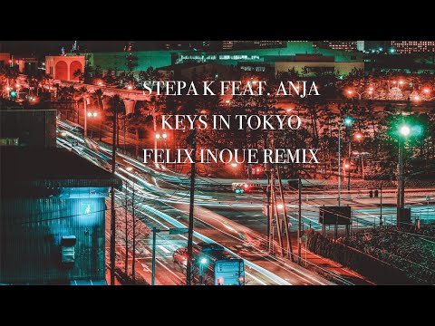 Stepa K ft. Anja- Keys in Tokyo (Felix Inoue Remix)