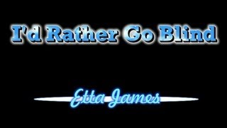 I&#39;d Rather Go Blind   -  Etta James  ( lyrics )
