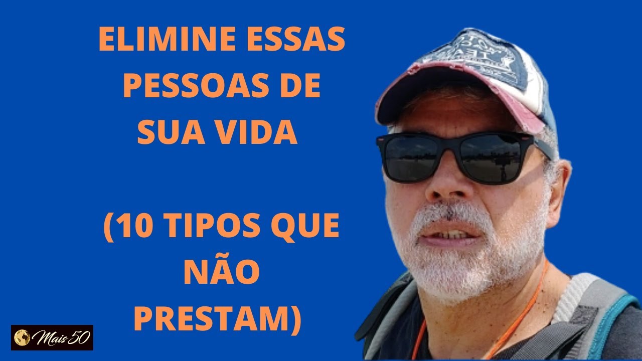 ELIMINE ESSAS PESSOAS DE SUA VIDA (10 TIPOS QUE NÃO PRESTAM)