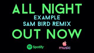 ALL NIGHT - EXAMPLE (SAM BIRD OFFICIAL REMIX OUT NOW)