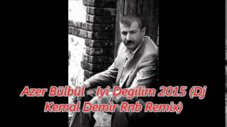 Azer Bülbül - Iyi Degilim 2015 (Dj Kemal Demir Rnb Remix)