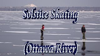 🌞 Solstice & ⛸ Skating on Ottawa River
