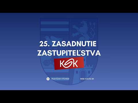 25. Zastupiteľstvo Košického samosprávneho kraja