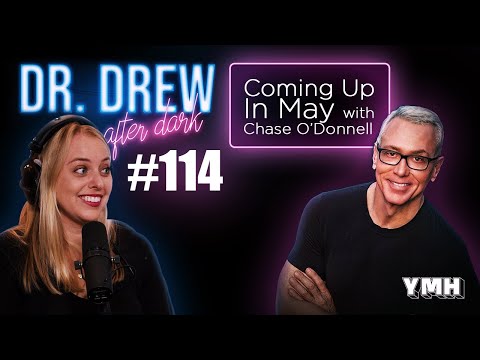 Ep. 114 Coming Up In May w/ Chase O'Donnell | Dr. Drew After Dark
