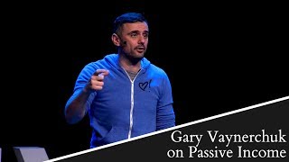 Gary Vaynerchuk on Passive Income