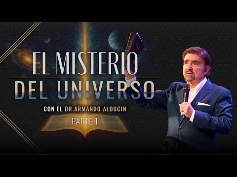 El Misterio del Universo - Parte 1 | Dr. Armando Alducin