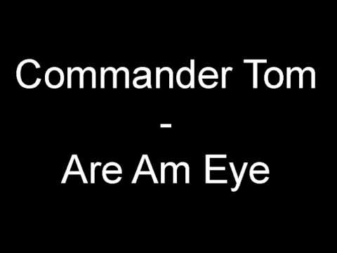 Commander Tom -  Are Am Eye