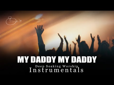 Deep Soaking Worship Instrumentals - MY DADDY MY DADDY | Sunmisola Agbebi | Lawrence Oyor