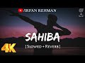 Sahiba Slowed Reverb Aditya Rikhari Irfan Rehman