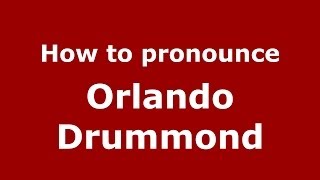 How to pronounce Orlando Drummond