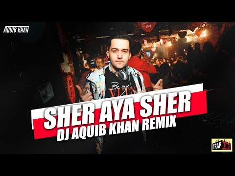 Sher Aya Sher | DJ Aquib Khan | Remix | The Asli Trap King
