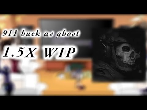 WIP 911 react to buck as ghost |1.5X||GACHA/911|