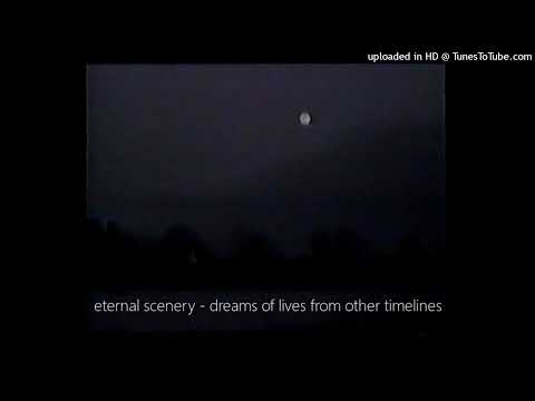 eternal scenery - dreams of lives from other timelines