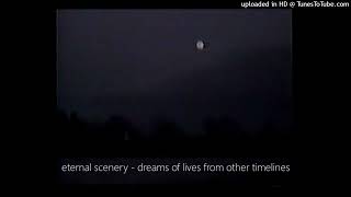 eternal scenery - dreams of lives from other timelines
