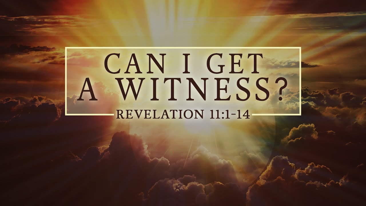 Can I Get a Witness? - Rev 11:1-14