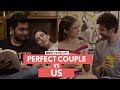 FilterCopy | Perfect Couple VS Us | Ft. Kartik Aaryan, Sara Ali Khan, Viraj Ghelani and Vidushi Gaur