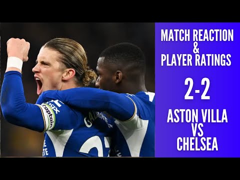 LIVE ASTON VILLA 2-2 CHELSEA EPL REVIEW | NOT CLINICAL AGAIN! | PLAYER RATINGS & MATCH REACTION