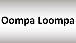 How to Pronounce Oompa Loompa