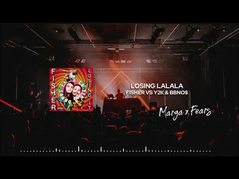 FISHER vs Y2K & bbno$ - Losing Lalala (Marga x Fears Mashup)
