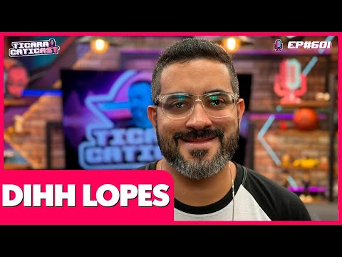 DIHH LOPES - TICARACATICAST | EP 601