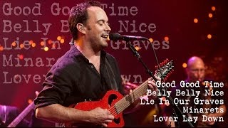 Dave Matthews Band - Good Good Time - Belly Belly Nice - LIOG - Minarets - L. Lay Down (Audios)