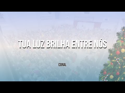 TUA LUZ BRILHA ENTRE NÓS - CORAL