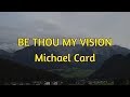 Be Thou My Vision - Michael Card - with lyrics