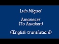 Luis Miguel - Amanecer (English Translation) - Lyrics on screen