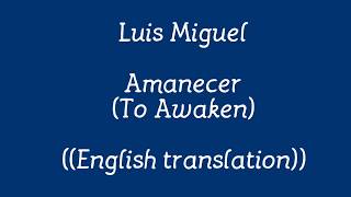 Luis Miguel - Amanecer (English Translation) - Lyrics on screen