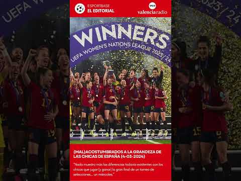 Editorial ESPORTBASE: "(Mal)acostumbrados a la grandeza de las chicas"