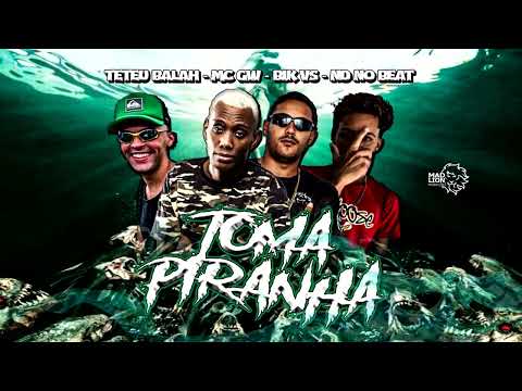TETEU BALAH, BIK VS FEAT MC GW  -  TOMA PIRANHA  (ND NO BEAT)