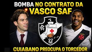 BOMBA NO CONTRATO DA SAF  CUIABANO PREOCUPA TORCIDA ÚLTIMAS NOTÍCIAS DO VASCO