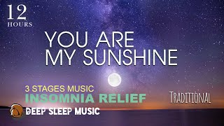 Download lagu 🌑[12 Hours] You Are My Sunshine ♫ Deep Sleep Music 3 Stages for Insomnia Fall Asleep Fast mp3