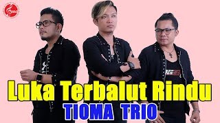 Download lagu Tioma Trio - Luka Terbalut Rindu mp3 Download lagu Tioma Trio - Luka Terbalut Rindu mp3