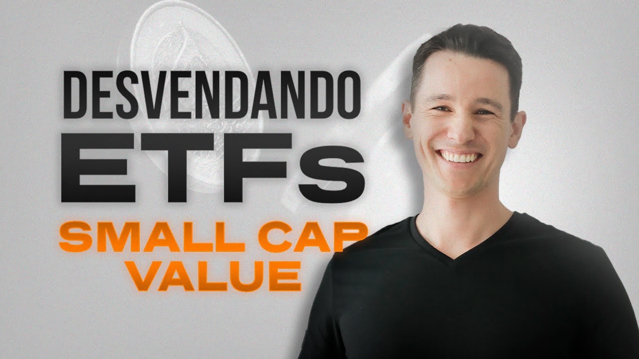 🔎 Os MAIORES e MELHORES ETFs de Small Cap Value - Desvendando ETFs