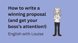 Video 47. How to Write a Winning Proposal (and get your boss's attention!)