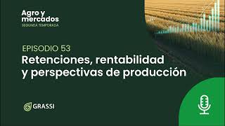 T 2 EP 53 | Retenciones, rentabilidad y perspectivas de producción