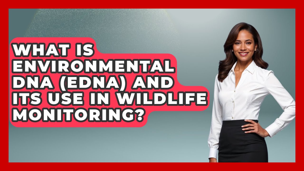 What Is Environmental DNA (eDNA) and Its Use in Wildlife Monitoring? - Ecosystem Essentials