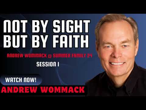 Not by Sight but by Faith  _  Andre Wommack @ Summer Family 24  Session 1