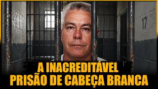 COMO FOI A PRISÃO DE CABEÇA BRANCA