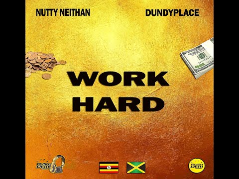 Nutty Neithan ft Dundyplace - WORK HARD [Rushdem Muzik] 2020 UGANDA X JAMAICA