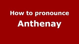 How to pronounce Anthenay