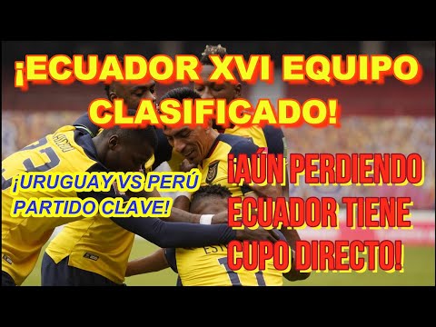 AÚN PERDIENDO ECUADOR MANTIENE CUPO DIRECTO AL MUNDIAL / PARTIDO CLAVE URUGUAY VS PERÚ /