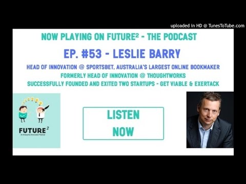Future² ep#53: From Innovation Theatre to Disruptive Innovation with Sportsbet's Leslie Barry