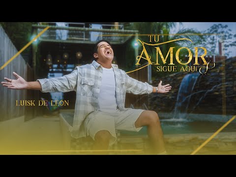 Luisk de León - Tu amor sigue aquí  [Oficial Video] ®