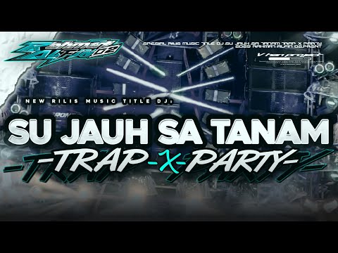 DJ SU JAUH SA TANAM TRAP X PARTY VIRAL TIKTOK COCOK BUAT JOGET KARNAVAL 2025