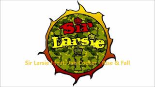 Sir Larsie I feat. Jah Cocker - Rise & Fall